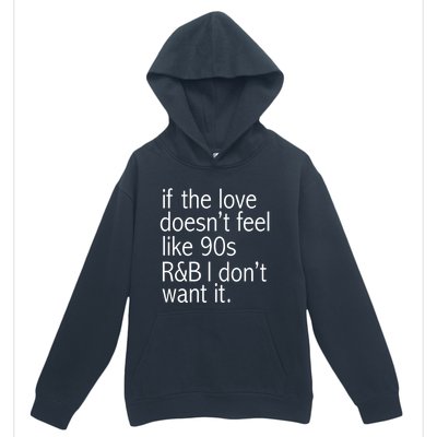 Funny If The Love Doesnt Feel Like 90s R And B Gift Urban Pullover Hoodie