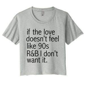 Funny If The Love Doesnt Feel Like 90s R And B Gift Women's Crop Top Tee