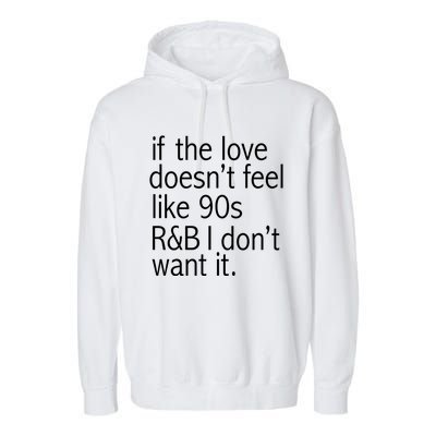 Funny If The Love Doesnt Feel Like 90s R And B Gift Garment-Dyed Fleece Hoodie