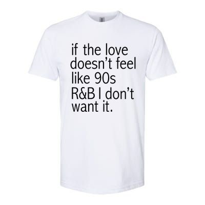 Funny If The Love Doesnt Feel Like 90s R And B Gift Softstyle CVC T-Shirt