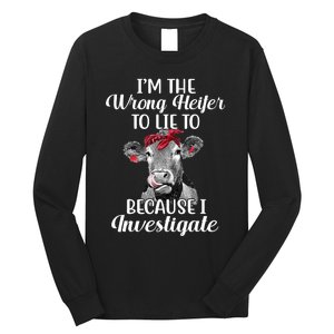 Funny I'm The Wrong Heifer To Like To Because I Investigate Long Sleeve Shirt