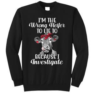 Funny I'm The Wrong Heifer To Like To Because I Investigate Sweatshirt