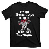 Funny I'm The Wrong Heifer To Like To Because I Investigate T-Shirt