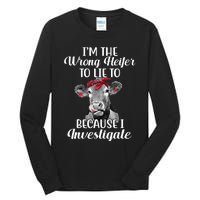 Funny I'm The Wrong Heifer To Like To Because I Investigate Tall Long Sleeve T-Shirt