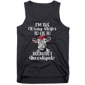 Funny I'm The Wrong Heifer To Like To Because I Investigate Tank Top