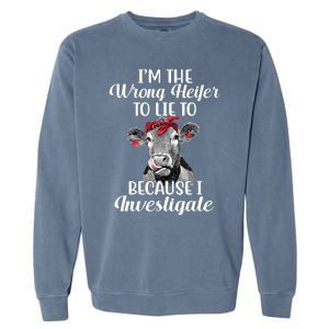 Funny I'm The Wrong Heifer To Like To Because I Investigate Garment-Dyed Sweatshirt