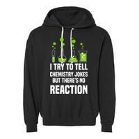Funny I Try To Tell Chemistry Jokes But There Is No Reaction Garment-Dyed Fleece Hoodie