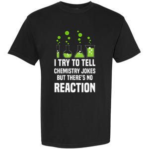 Funny I Try To Tell Chemistry Jokes But There Is No Reaction Garment-Dyed Heavyweight T-Shirt