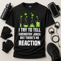 Funny I Try To Tell Chemistry Jokes But There Is No Reaction Performance Shirt
