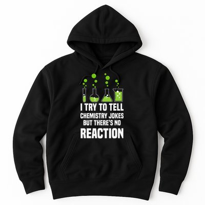 Funny I Try To Tell Chemistry Jokes But There Is No Reaction Hoodie
