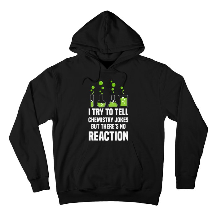 Funny I Try To Tell Chemistry Jokes But There Is No Reaction Hoodie