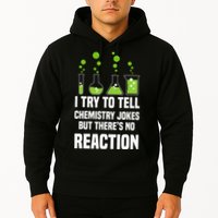 Funny I Try To Tell Chemistry Jokes But There Is No Reaction Hoodie