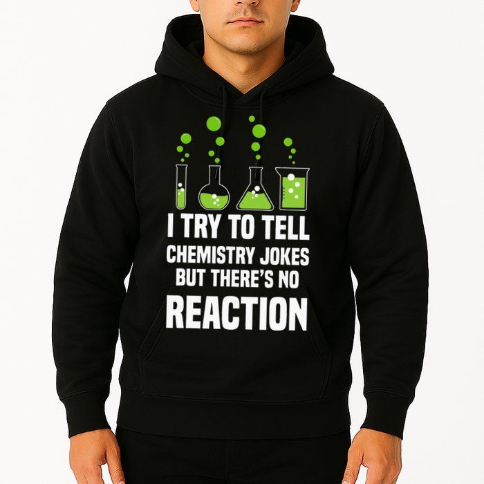 Funny I Try To Tell Chemistry Jokes But There Is No Reaction Hoodie