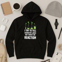 Funny I Try To Tell Chemistry Jokes But There Is No Reaction Hoodie