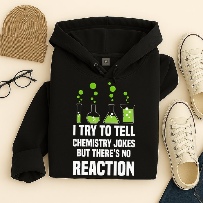 Funny I Try To Tell Chemistry Jokes But There Is No Reaction Hoodie