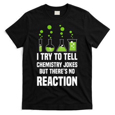 Funny I Try To Tell Chemistry Jokes But There Is No Reaction T-Shirt