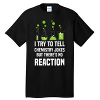 Funny I Try To Tell Chemistry Jokes But There Is No Reaction Tall T-Shirt