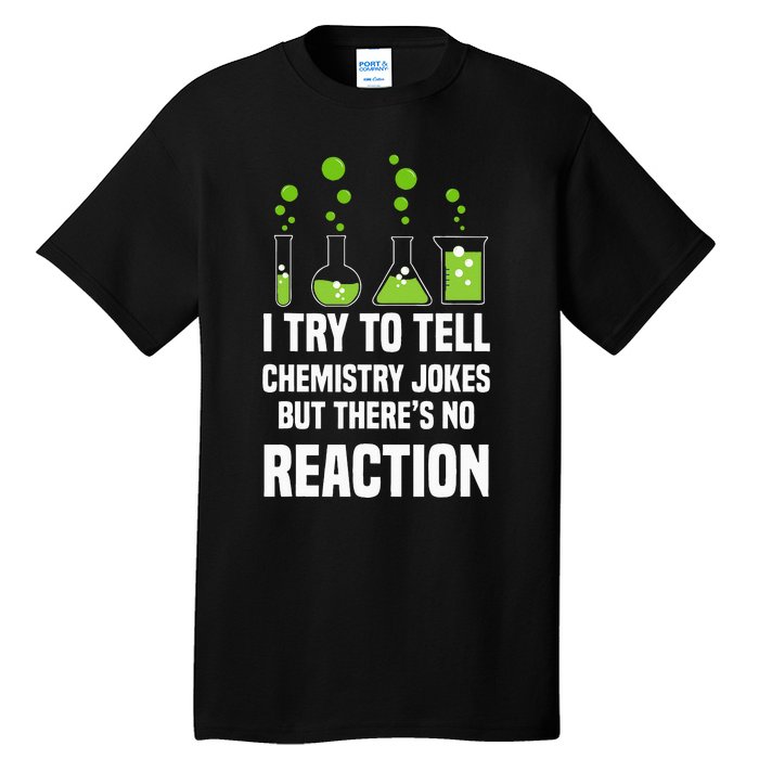 Funny I Try To Tell Chemistry Jokes But There Is No Reaction Tall T-Shirt