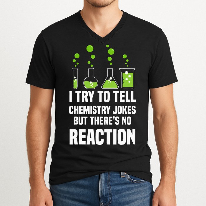 Funny I Try To Tell Chemistry Jokes But There Is No Reaction V-Neck T-Shirt