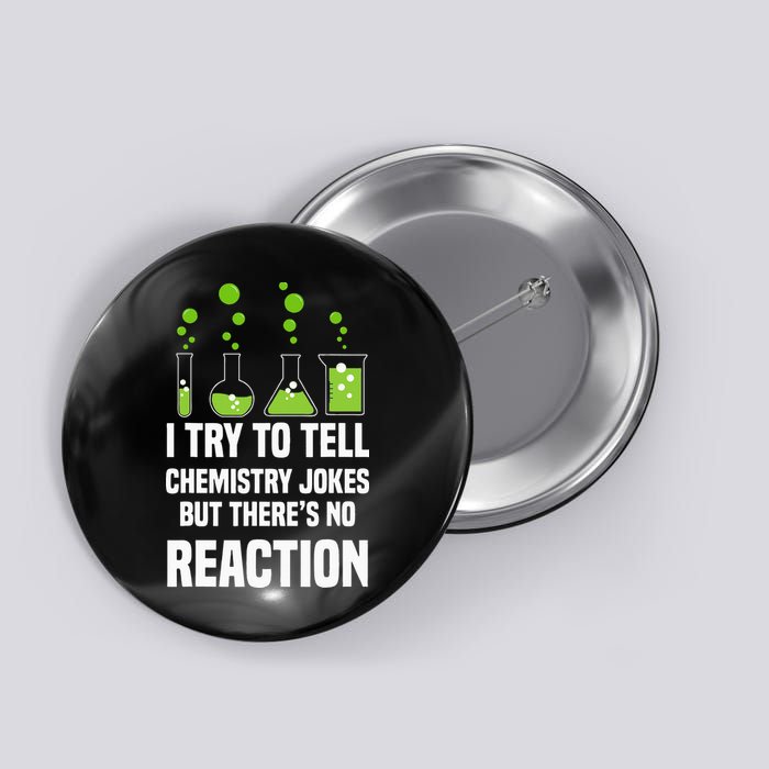 Funny I Try To Tell Chemistry Jokes But There Is No Reaction Button