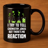 Funny I Try To Tell Chemistry Jokes But There Is No Reaction 11oz C Handle Ceramic Mug