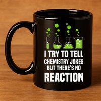 Funny I Try To Tell Chemistry Jokes But There Is No Reaction 11oz C Handle Ceramic Mug