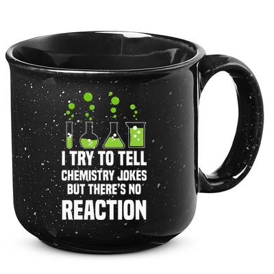 Funny I Try To Tell Chemistry Jokes But There Is No Reaction 15oz Campfire Ceramic Mug