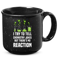 Funny I Try To Tell Chemistry Jokes But There Is No Reaction 15oz Campfire Ceramic Mug
