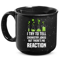 Funny I Try To Tell Chemistry Jokes But There Is No Reaction 15oz Campfire Ceramic Mug