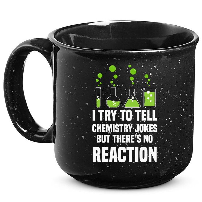 Funny I Try To Tell Chemistry Jokes But There Is No Reaction 15oz Campfire Ceramic Mug