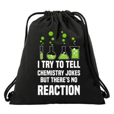Funny I Try To Tell Chemistry Jokes But There Is No Reaction Drawstring Bag