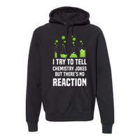 Funny I Try To Tell Chemistry Jokes But There Is No Reaction Premium Hoodie