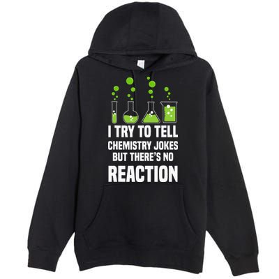 Funny I Try To Tell Chemistry Jokes But There Is No Reaction Premium Pullover Hoodie