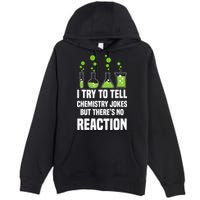 Funny I Try To Tell Chemistry Jokes But There Is No Reaction Premium Pullover Hoodie