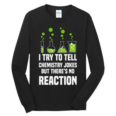 Funny I Try To Tell Chemistry Jokes But There Is No Reaction Tall Long Sleeve T-Shirt