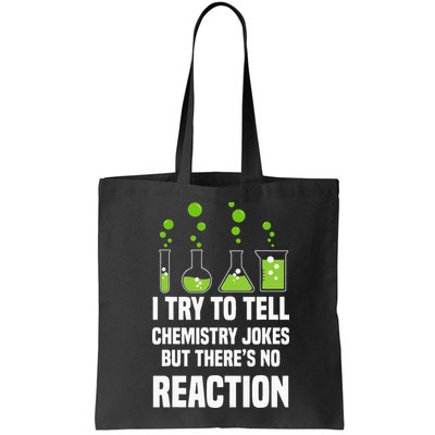 Funny I Try To Tell Chemistry Jokes But There Is No Reaction Bag