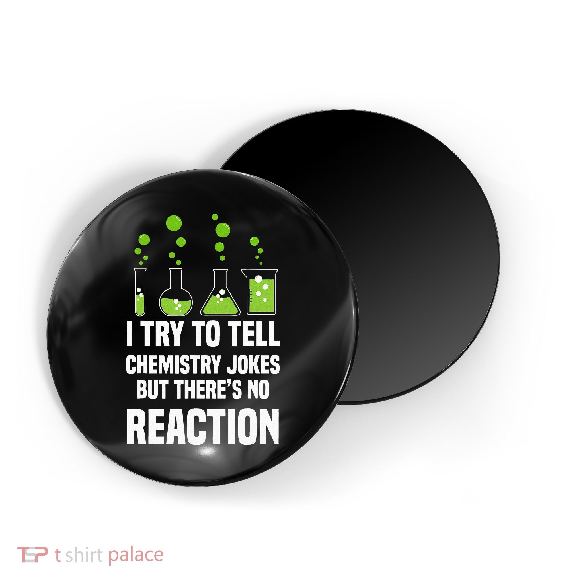 Funny I Try To Tell Chemistry Jokes But There Is No Reaction Magnet