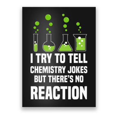 Funny I Try To Tell Chemistry Jokes But There Is No Reaction Poster
