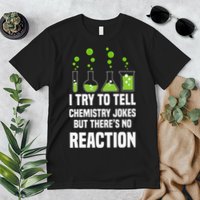 Funny I Try To Tell Chemistry Jokes But There Is No Reaction Premium T-Shirt