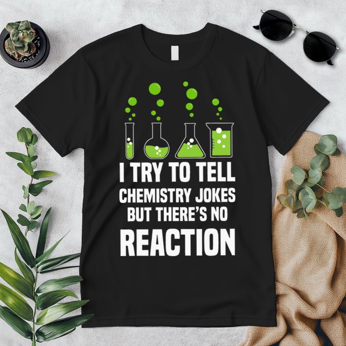 Funny I Try To Tell Chemistry Jokes But There Is No Reaction Premium T-Shirt