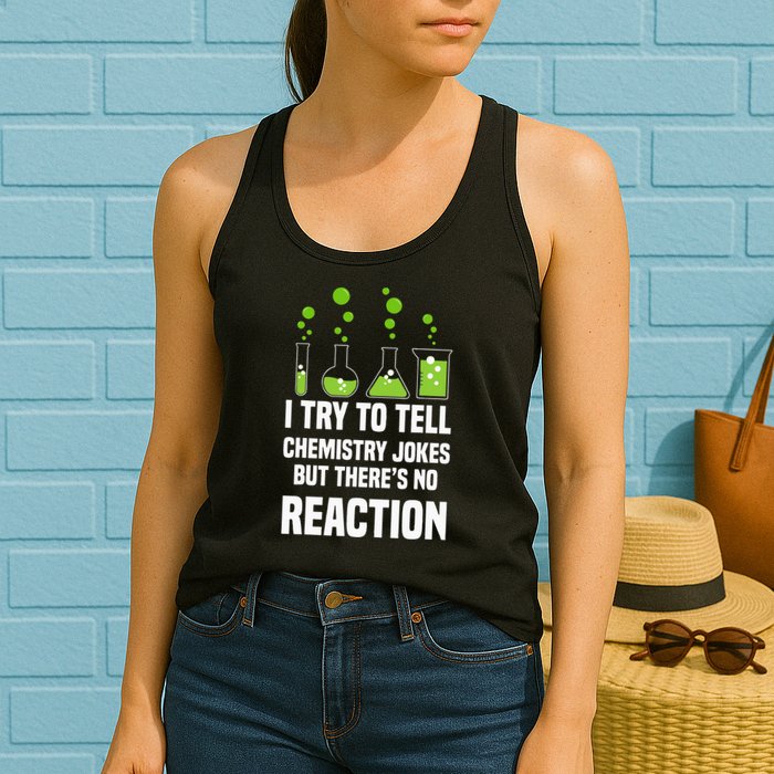 Funny I Try To Tell Chemistry Jokes But There Is No Reaction Womens Tank Top