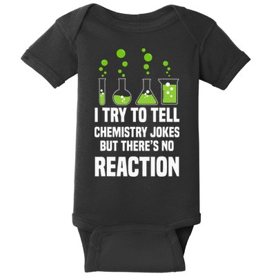 Funny I Try To Tell Chemistry Jokes But There Is No Reaction Baby Bodysuit