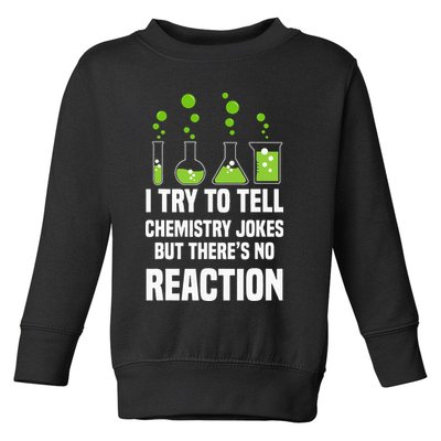 Funny I Try To Tell Chemistry Jokes But There Is No Reaction Toddler Sweatshirt