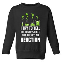 Funny I Try To Tell Chemistry Jokes But There Is No Reaction Toddler Sweatshirt