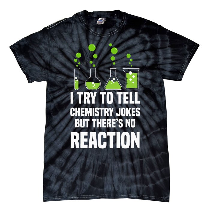 Funny I Try To Tell Chemistry Jokes But There Is No Reaction Tie-Dye T-Shirt