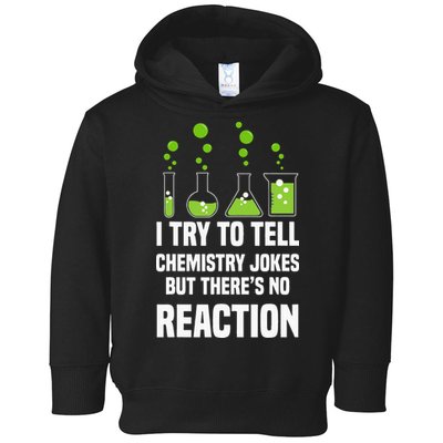 Funny I Try To Tell Chemistry Jokes But There Is No Reaction Toddler Hoodie