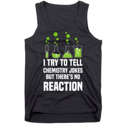 Funny I Try To Tell Chemistry Jokes But There Is No Reaction Tank Top