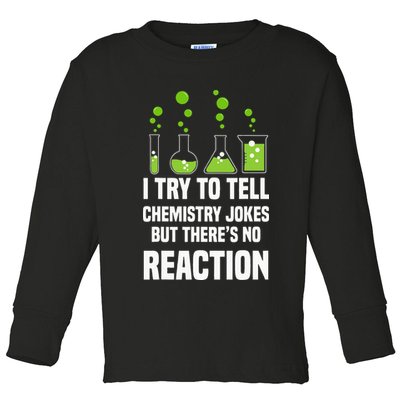Funny I Try To Tell Chemistry Jokes But There Is No Reaction Toddler Long Sleeve Shirt