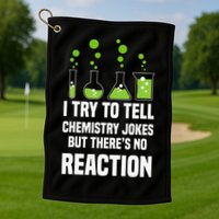 Funny I Try To Tell Chemistry Jokes But There Is No Reaction Golf Towel