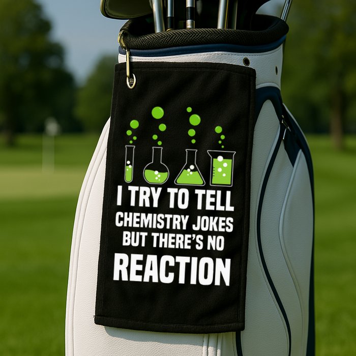 Funny I Try To Tell Chemistry Jokes But There Is No Reaction Golf Towel